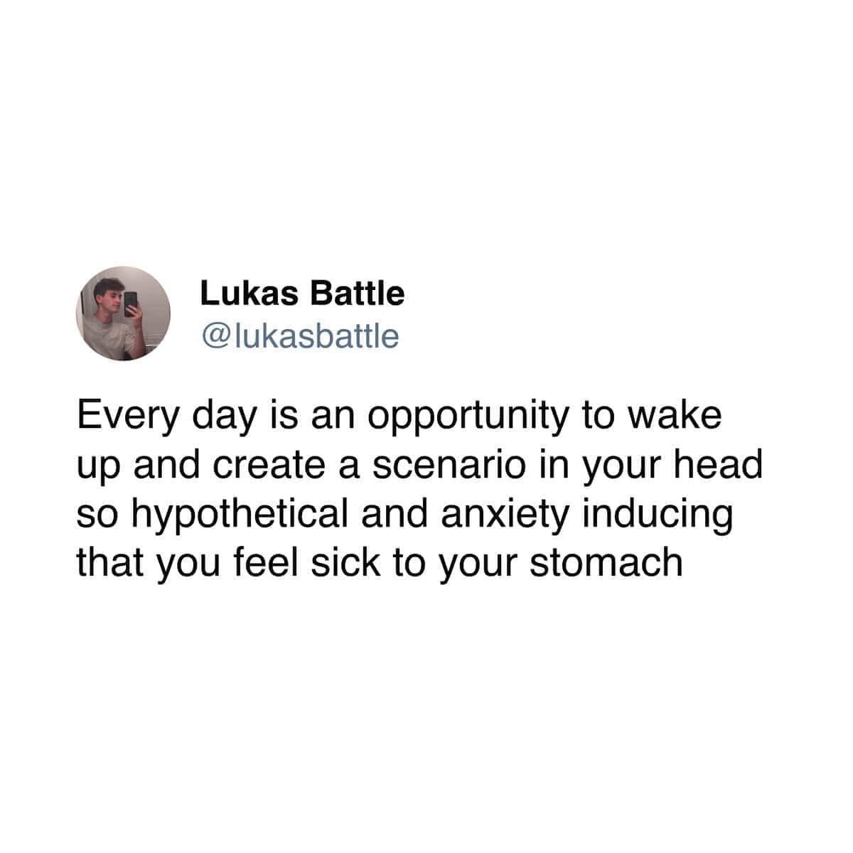 Relatable tweet describing how anxiety provides daily opportunities to invent hypothetical scenarios that make you sick.
