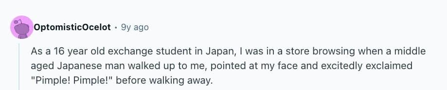Reddit comment about one of the weirdest people encountered: a man in Japan who excitedly pointed out a pimple.