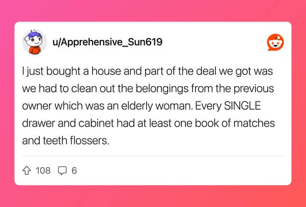 Reddit user describes finding matches and teeth flossers hidden in every single drawer of a newly bought house.