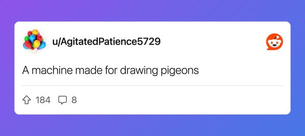 A brief Reddit post mentioning the discovery of a machine specifically designed for drawing pigeons.