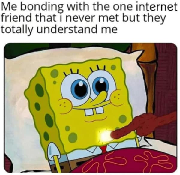 A SpongeBob meme showing him touching his heart, representing bonding with an internet friend.