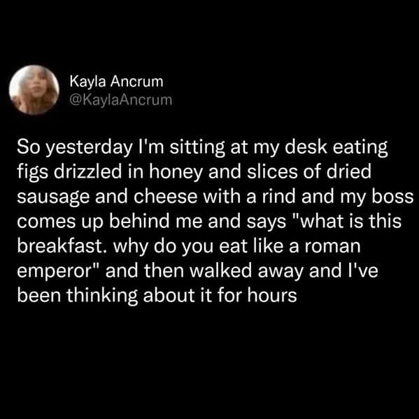 A funny work meme tweet about a boss's hilarious and unforgettable comment, "why do you eat like a roman emperor?"