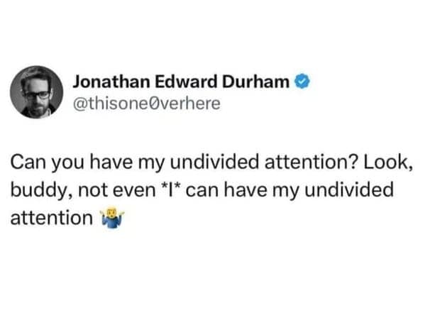 ADHD meme featuring Jonathan Edward Durham criticizing undivided attention