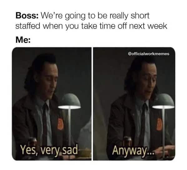 Loki meme dismissing boss complaints about being short staffed during employee time off.