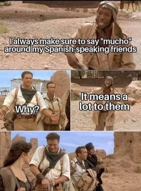 A funny The Mummy meme format with a "mucho" dad joke that "means a lot" to Spanish-speaking friends.