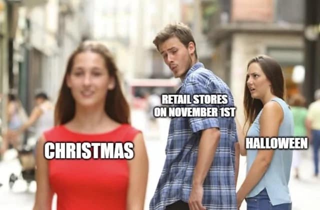 A classic distracted boyfriend november 1st meme showing retail stores ignoring Halloween for Christmas.