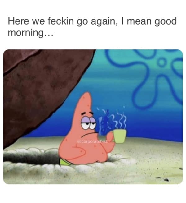 Patrick Star holding coffee mug looking exhausted and annoyed breakfast memes.