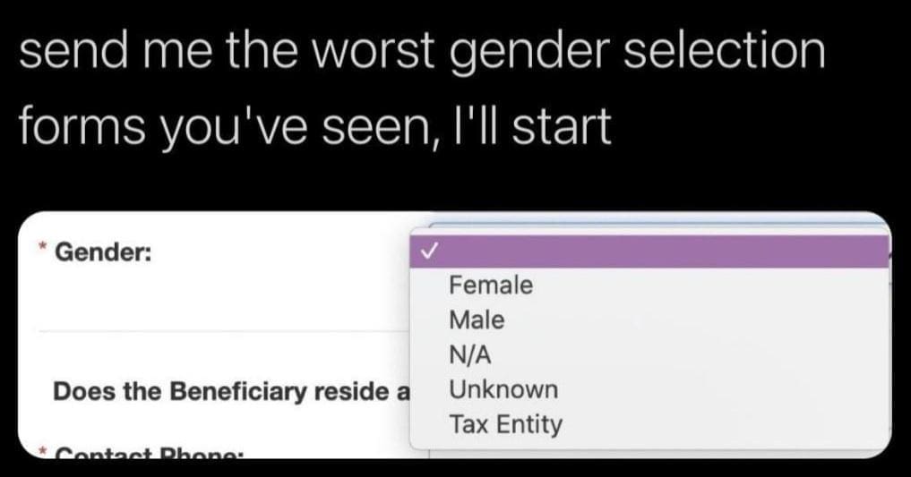 A classic meme of a bad gender selection form that includes "N/A," "Unknown," and "Tax Entity."