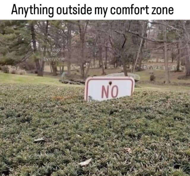 A classic old meme of a "NO" sign in a bush, captioned "Anything outside my comfort zone."