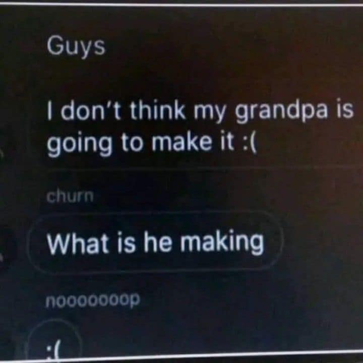 Classic meme showing a grandpa confusing "making it" with cooking