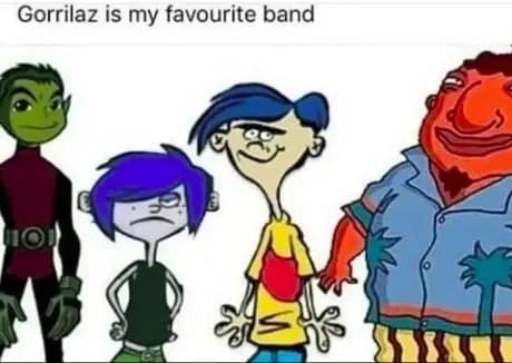 A classic meme showing cartoon characters from different shows like Beast Boy and Edd, labeled as the band Gorillaz.