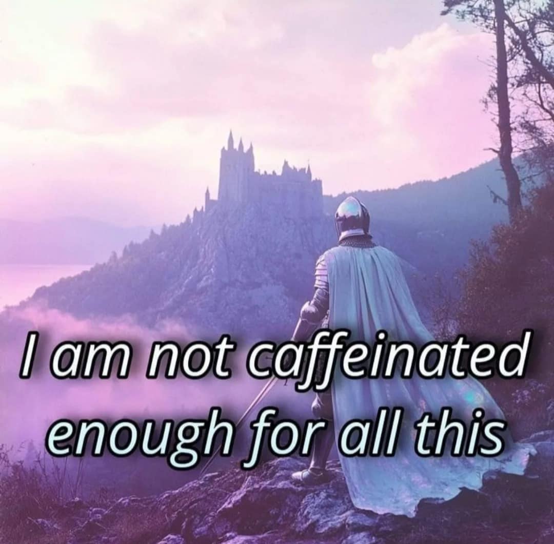 Fantasy classic meme about not being caffeinated enough for the day