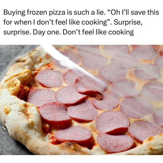 A classic meme about the "lie" of buying a frozen pizza for later, but then eating it on day one.