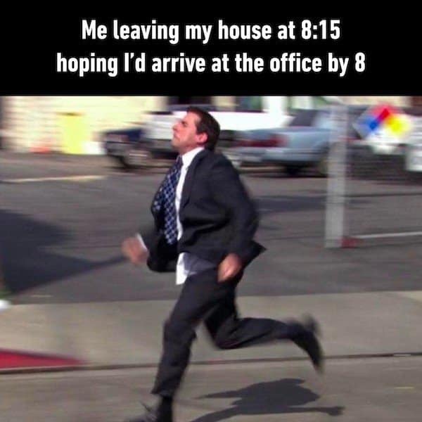 Michael Scott from The Office sprinting in a classic meme about being late.