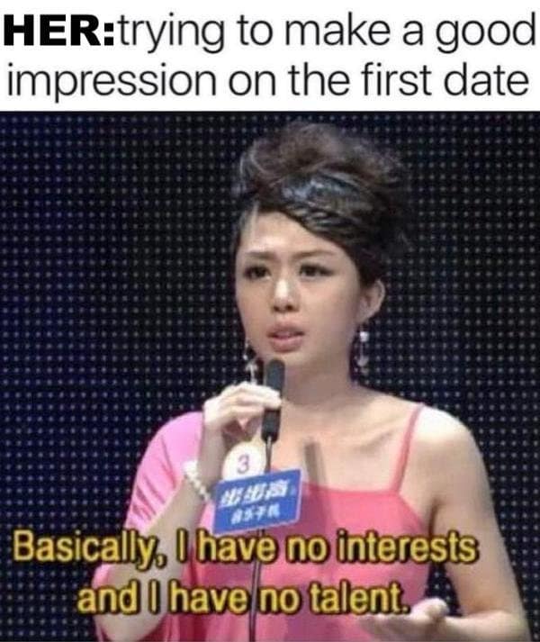 A classic meme about first dates, using a photo of a woman on a show saying, "I have no interests and I have no talent."