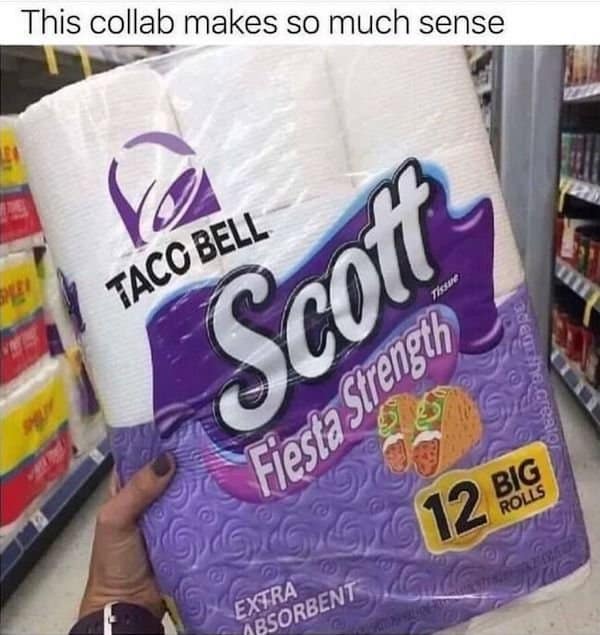 A classic meme of a photoshopped Taco Bell and Scott toilet paper collaboration, captioned "This collab makes so much sense."