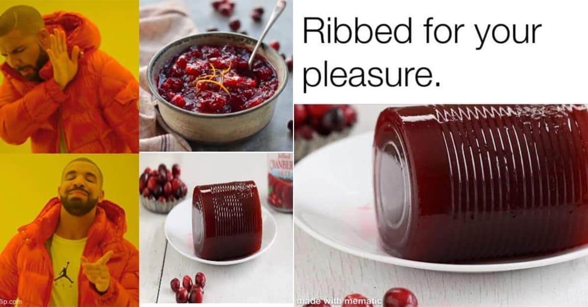 A collection of the best cranberry sauce meme content trending this Thursday.