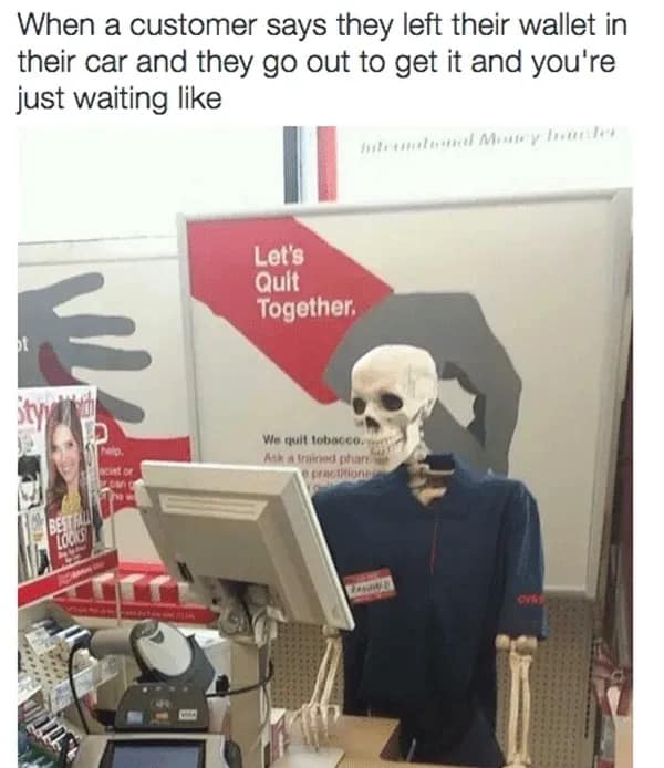 A funny customer service meme of a skeleton waiting at a cash register for a customer to return.