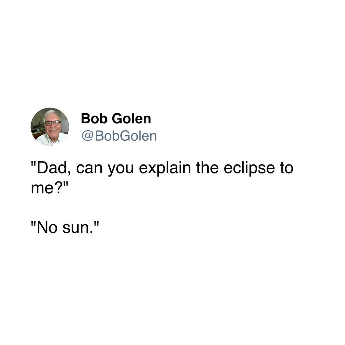 A classic dad meme and funny dad joke from a tweet, where a dad replies "No sun" to a kid asking about the eclipse.