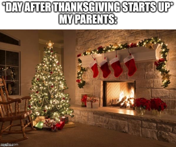 day after thanksgiving meme about parents immediately decorating for Christmas.