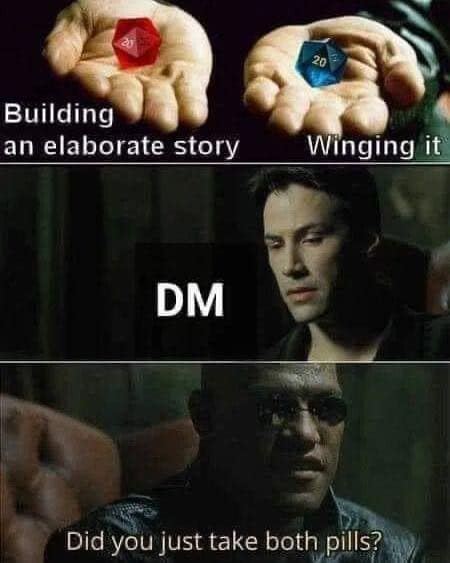 A dnd meme using The Matrix "two pills" format to show that DMs must both build a story and wing it.