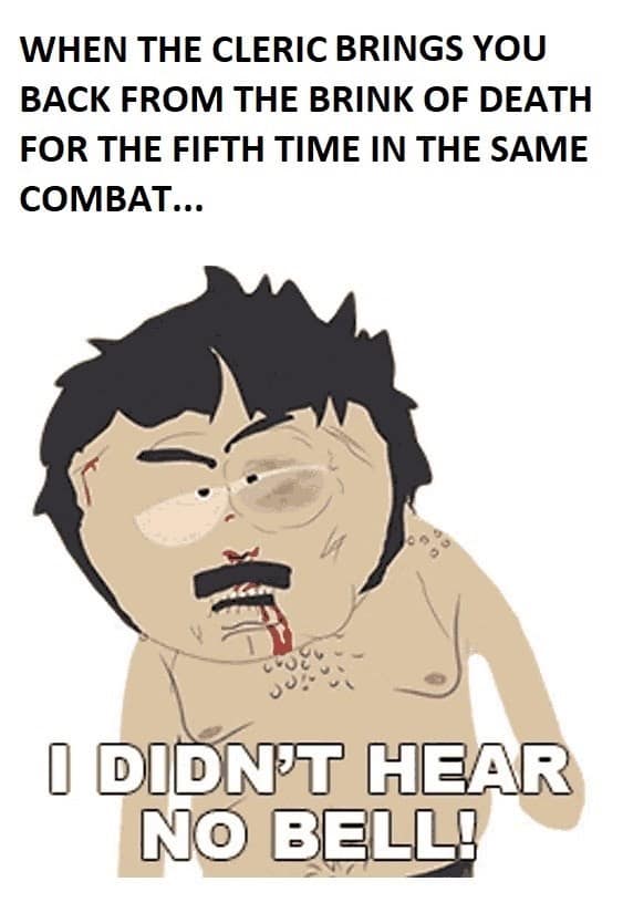 A dnd meme using Randy Marsh's "I didn't hear no bell" for a fighter who keeps getting revived by the cleric.
