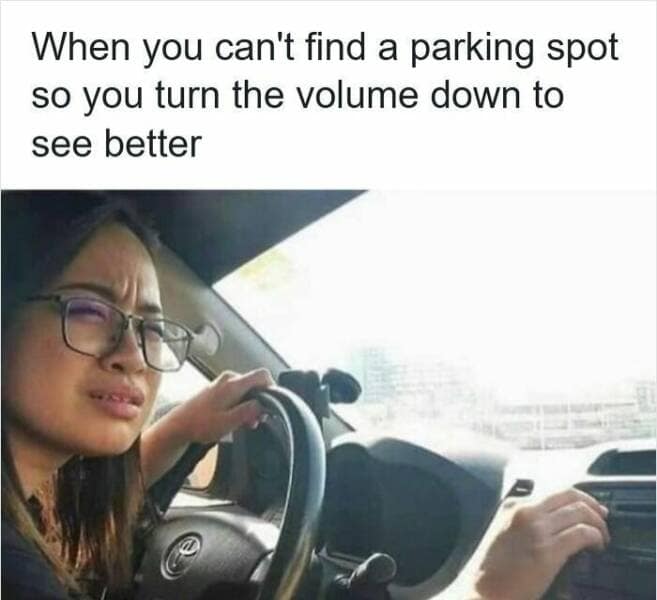 A funny driving meme of a woman turning down the radio volume so she can "see better" to find a parking spot.
