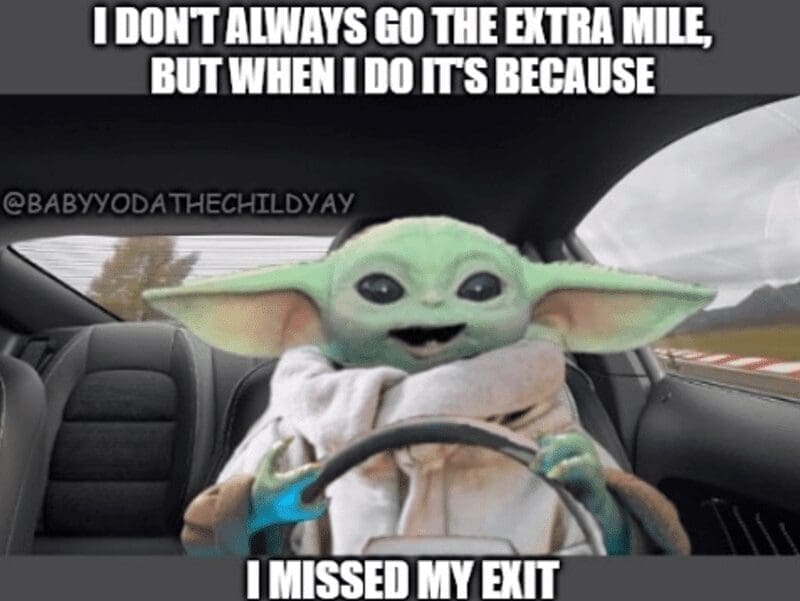 Baby Yoda meme explaining going the extra mile means missing an exit.