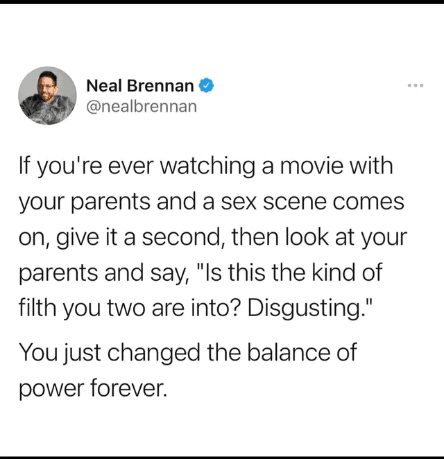 A dumb life hack from Neal Brennan about shaming your parents during a movie's sex scene.