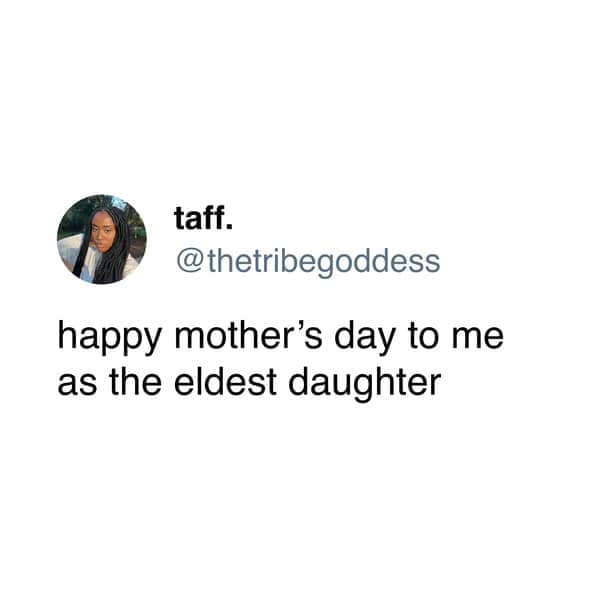 Funny tweet claiming Happy Mother's Day for the responsible sibling eldest daughter memes.