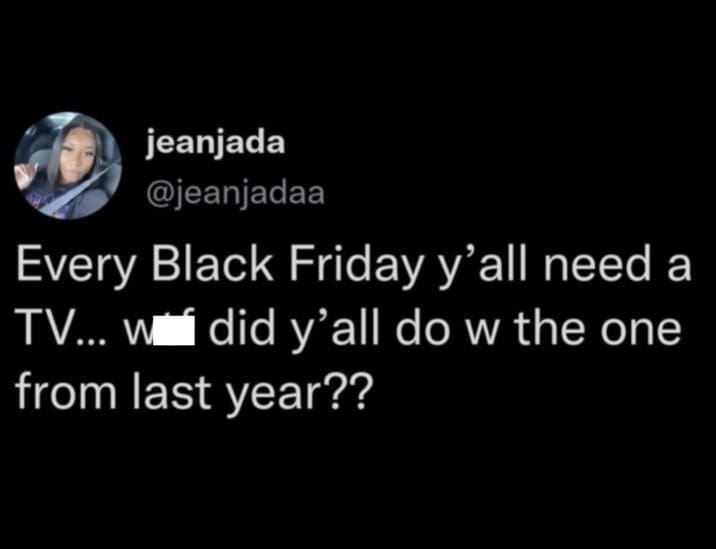 Tweet funny black friday meme asking why people buy TVs annually