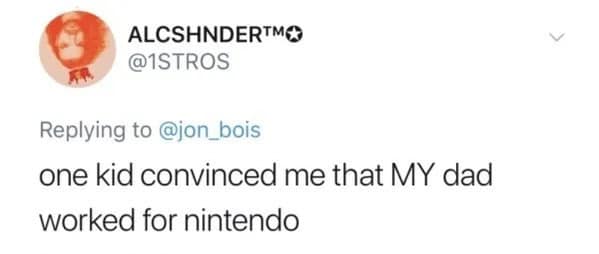 Funny tweet about a kid who was convinced by another kid that his own dad worked for Nintendo.