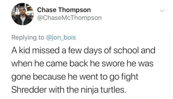 Funny tweet about a kid who lied about missing school to "fight Shredder with the ninja turtles."