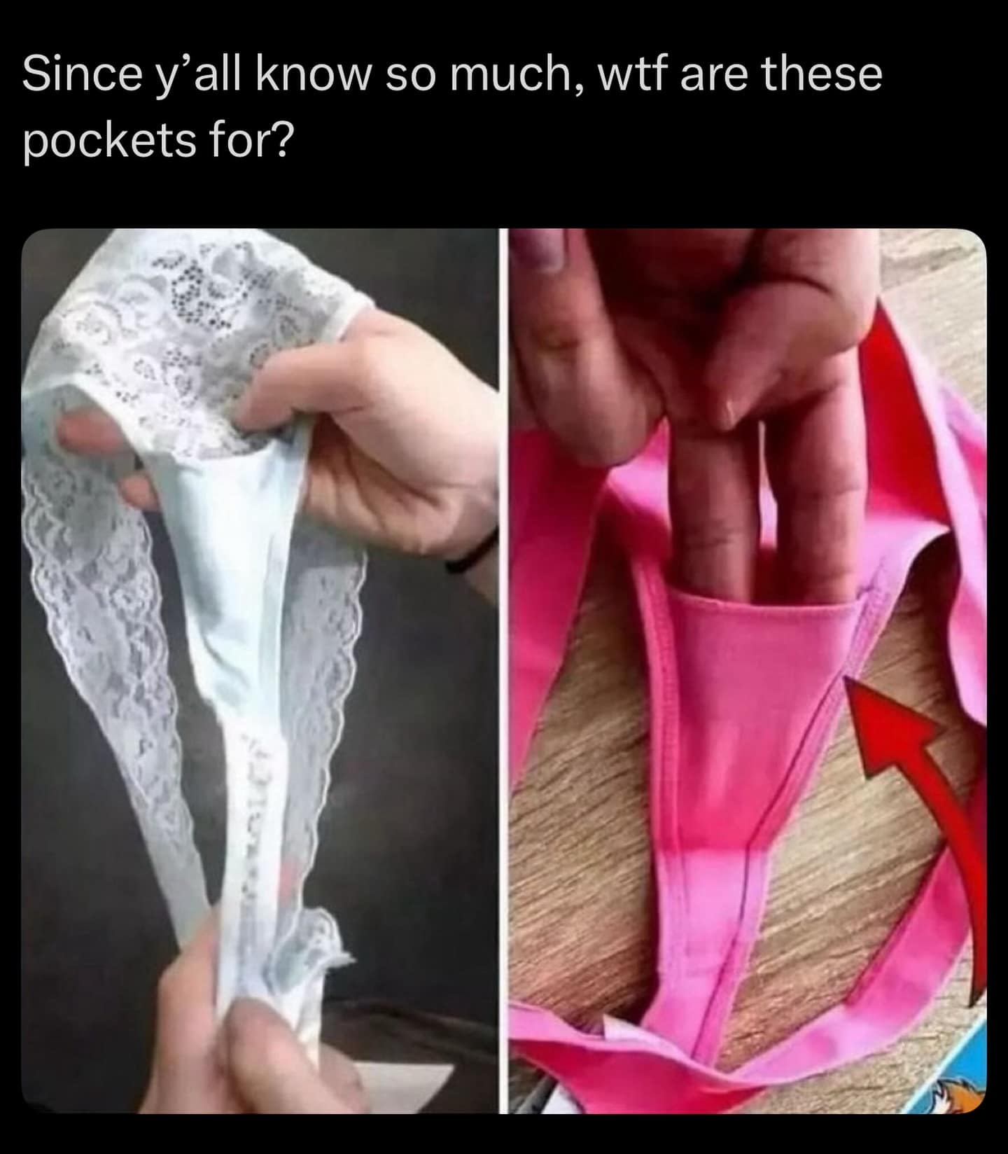Fingers poking through the gusset pocket of women's underwear asking what it is for.