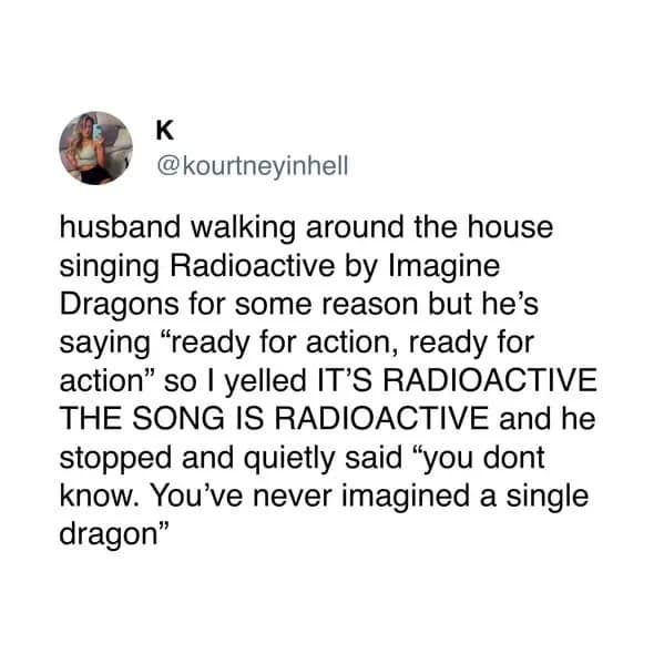 Funny tweet about a husband's hilarious comeback after misremembering the lyrics to "Radioactive" by Imagine Dragons.