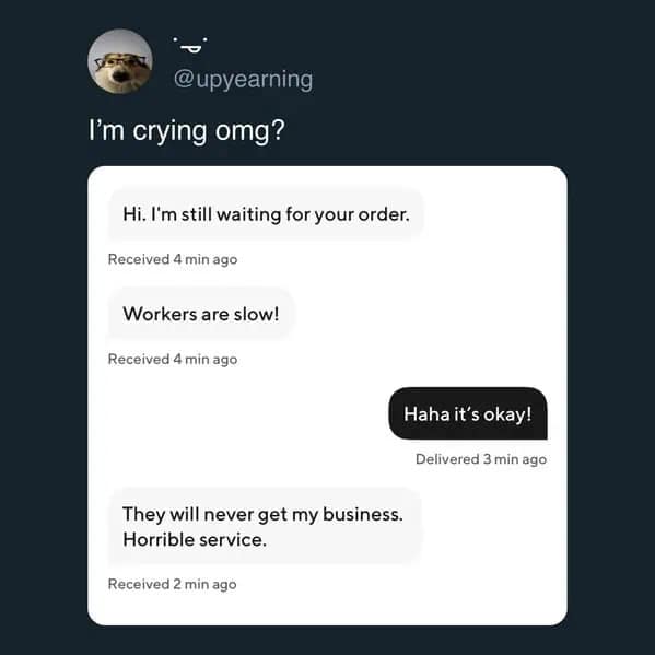 Text conversation where customer accidentally agrees workers are slow funny memes.