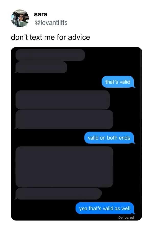 Funny memes tweet showing a text conversation where the only advice given is "that's valid" repeatedly.