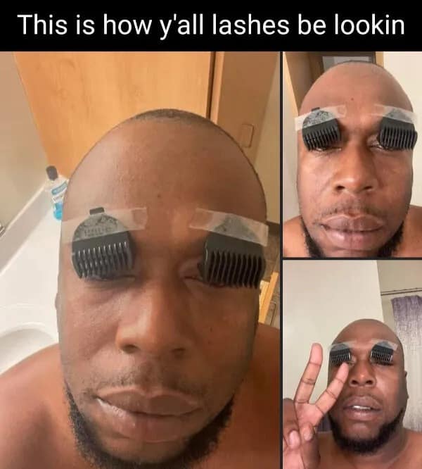 A funny meme captioned "This is how y'all lashes be lookin" showing a man with hair clippers on his eyes.