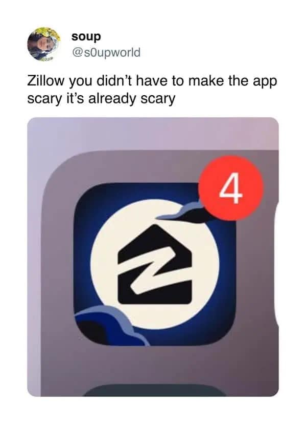 Funny pic tweet joking that the Zillow real estate app's spooky Halloween icon is unnecessary because the app is already scary.