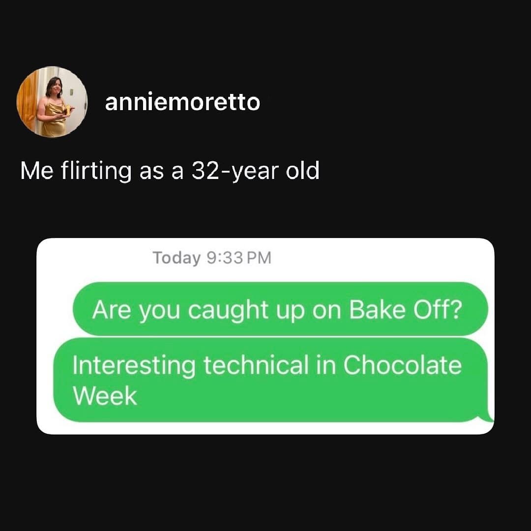 A funny picture showing a text about "Bake Off" as an example of "flirting as a 32-year old."