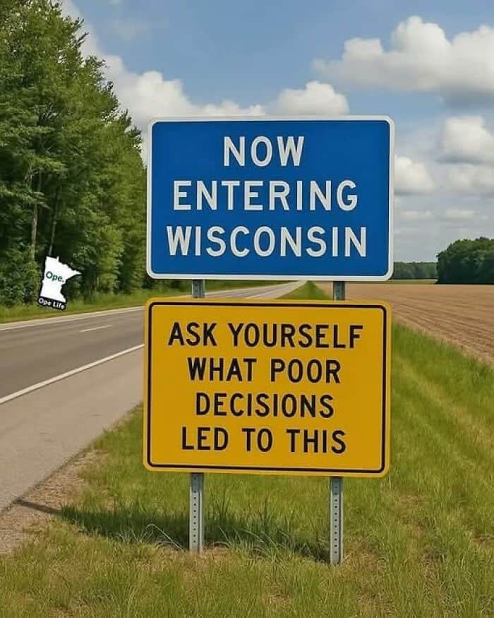 A funny sign welcoming drivers to Wisconsin by asking them to consider their "poor decisions."