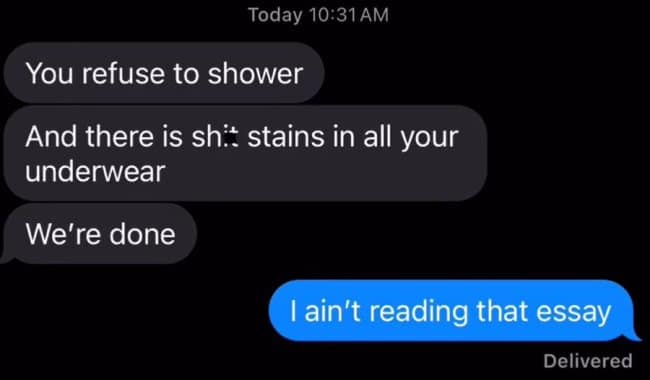 Funny text message breakup where the person getting dumped for bad hygiene responds, "I ain't reading that essay."