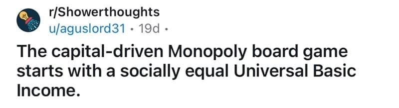 Reddit shower thought comparing Monopoly starting money to universal basic income.