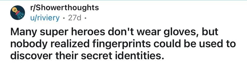 Shower thought questioning why superheroes do not wear gloves to hide fingerprints.
