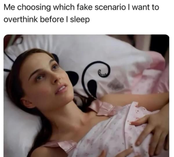An introvert meme of Natalie Portman in bed, "choosing which fake scenario I want to overthink."