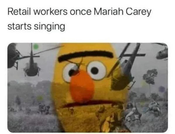 A Mariah Carey meme with Bert's "thousand-yard stare," joking about retail workers hearing her song.