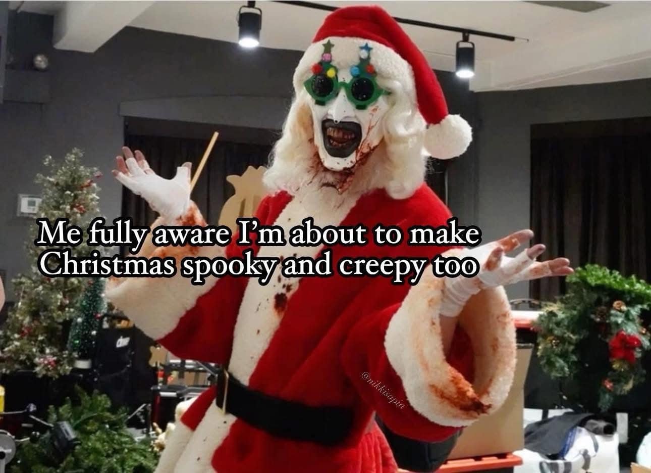A funny meme of a creepy, bloody Santa Claus, captioned "Me about to make Christmas spooky and creepy too."