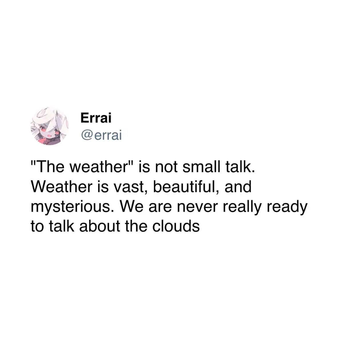 A funny meme dump tweet explaining why "the weather" is not small talk but is actually vast and mysterious.