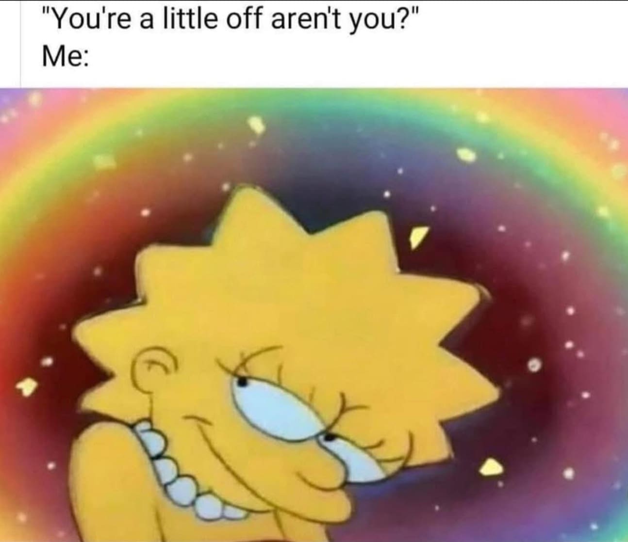 A funny meme of Lisa Simpson looking smug, as the perfect reaction to being called "a little off."