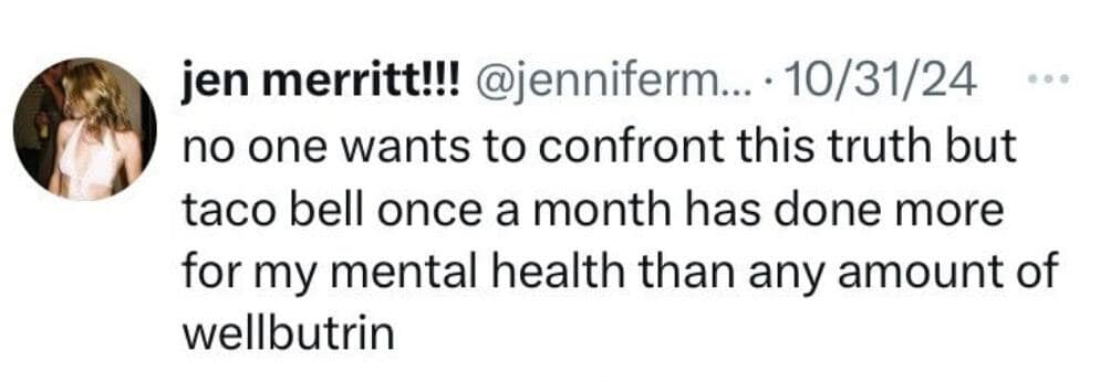 Funny mental health tweet joking "taco bell once a month has done more... than any amount of wellbutrin."